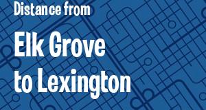 The distance from Elk Grove, California 
to Lexington, Kentucky