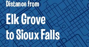 The distance from Elk Grove, California 
to Sioux Falls, South Dakota