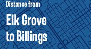 The distance from Elk Grove, California 
to Billings, Montana