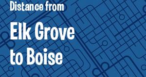 The distance from Elk Grove, California 
to Boise, Idaho