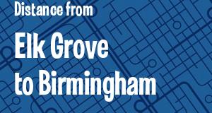 The distance from Elk Grove, California 
to Birmingham, Alabama