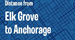 The distance from Elk Grove, California 
to Anchorage, Alaska