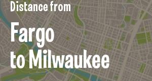 The distance from Fargo, North Dakota 
to Milwaukee, Wisconsin