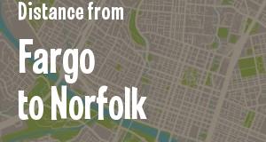 The distance from Fargo, North Dakota 
to Norfolk, Virginia