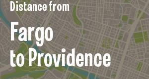 The distance from Fargo, North Dakota 
to Providence, Rhode Island
