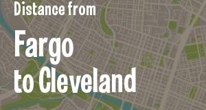The distance from Fargo, North Dakota 
to Cleveland, Ohio