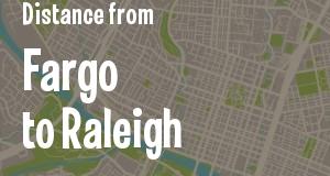 The distance from Fargo, North Dakota 
to Raleigh, North Carolina