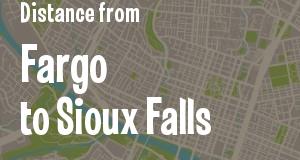 The distance from Fargo, North Dakota 
to Sioux Falls, South Dakota