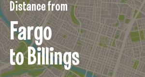 The distance from Fargo, North Dakota 
to Billings, Montana