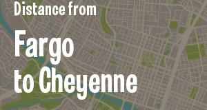 The distance from Fargo, North Dakota 
to Cheyenne, Wyoming