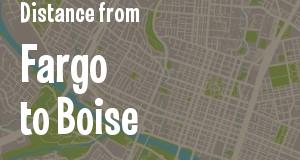The distance from Fargo, North Dakota 
to Boise, Idaho