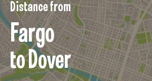 The distance from Fargo, North Dakota 
to Dover, Delaware