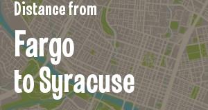 The distance from Fargo, North Dakota 
to Syracuse, New York