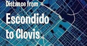 The distance from Escondido 
to Clovis, California