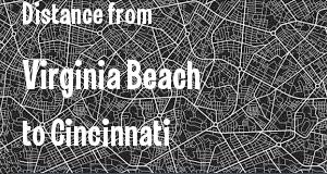 The distance from Virginia Beach, Virginia 
to Cincinnati, Ohio