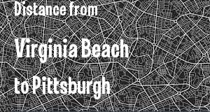 The distance from Virginia Beach, Virginia 
to Pittsburgh, Pennsylvania