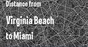 The distance from Virginia Beach, Virginia 
to Miami, Florida