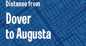 The distance from Dover, Delaware 
to Augusta, Georgia