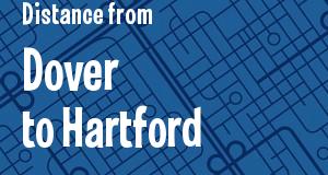 The distance from Dover, Delaware 
to Hartford, Connecticut