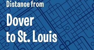 The distance from Dover, Delaware 
to St. Louis, Missouri