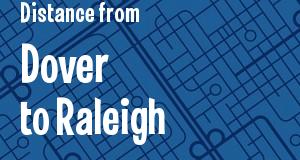 The distance from Dover, Delaware 
to Raleigh, North Carolina