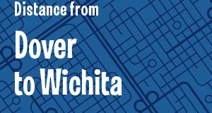 The distance from Dover, Delaware 
to Wichita, Kansas