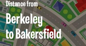 The distance from Berkeley 
to Bakersfield, California