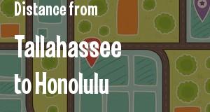 The distance from Tallahassee, Florida 
to Honolulu, Hawaii