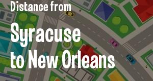 The distance from Syracuse, New York 
to New Orleans, Louisiana