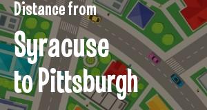 The distance from Syracuse, New York 
to Pittsburgh, Pennsylvania