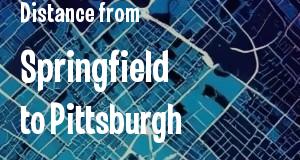 The distance from Springfield, Illinois 
to Pittsburgh, Pennsylvania