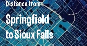 The distance from Springfield, Illinois 
to Sioux Falls, South Dakota