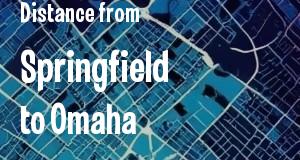 The distance from Springfield, Illinois 
to Omaha, Nebraska