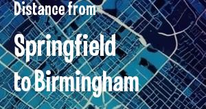 The distance from Springfield, Illinois 
to Birmingham, Alabama