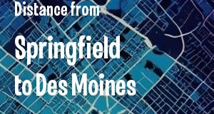 The distance from Springfield, Illinois 
to Des Moines, Iowa