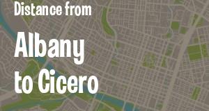 The distance from Albany 
to Cicero, New York