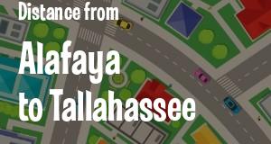 The distance from Alafaya 
to Tallahassee, Florida