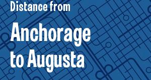 The distance from Anchorage, Alaska 
to Augusta, Georgia