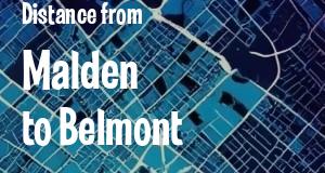 The distance from Malden 
to Belmont, Massachusetts