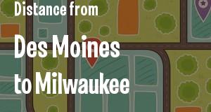 The distance from Des Moines, Iowa 
to Milwaukee, Wisconsin