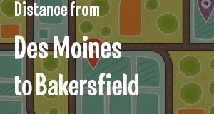 The distance from Des Moines, Iowa 
to Bakersfield, California