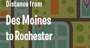 The distance from Des Moines, Iowa 
to Rochester, New York