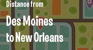 The distance from Des Moines, Iowa 
to New Orleans, Louisiana