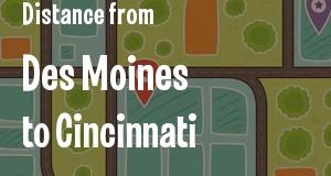 The distance from Des Moines, Iowa 
to Cincinnati, Ohio