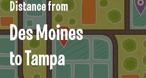 The distance from Des Moines, Iowa 
to Tampa, Florida