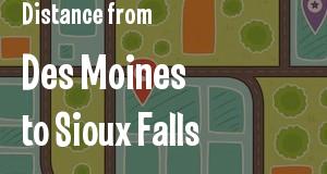 The distance from Des Moines, Iowa 
to Sioux Falls, South Dakota