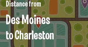 The distance from Des Moines, Iowa 
to Charleston, West Virginia