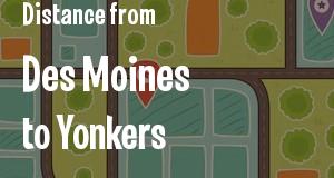The distance from Des Moines, Iowa 
to Yonkers, New York