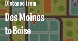 The distance from Des Moines, Iowa 
to Boise, Idaho