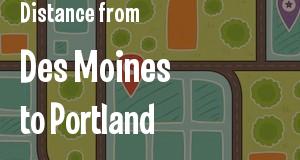 The distance from Des Moines, Iowa 
to Portland, Maine
